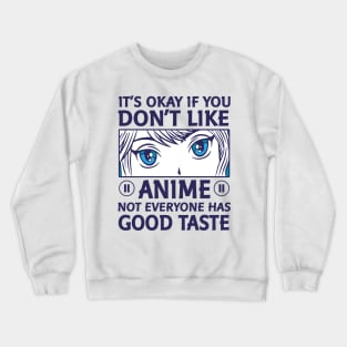 It's Okay If You Don't Like Anime Crewneck Sweatshirt